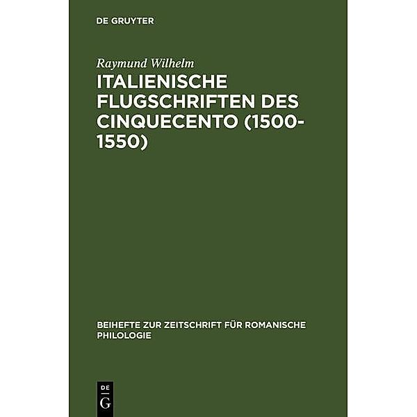 Italienische Flugschriften des Cinquecento (1500-1550) / Beihefte zur Zeitschrift für romanische Philologie Bd.279, Raymund Wilhelm