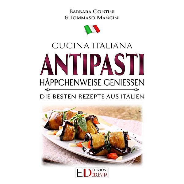 Italienische Küche: 1 Antipasti: Häppchenweise genießen, Barbara Contini, Tommaso Mancini