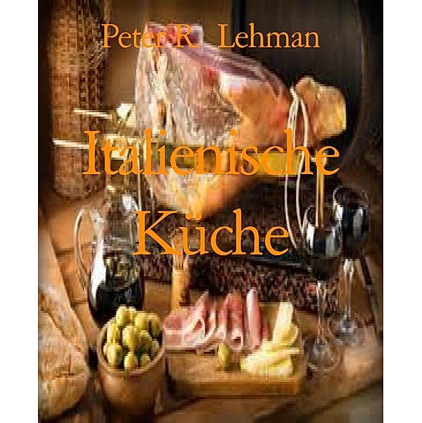 Italienische Küche, Peter R. Lehman