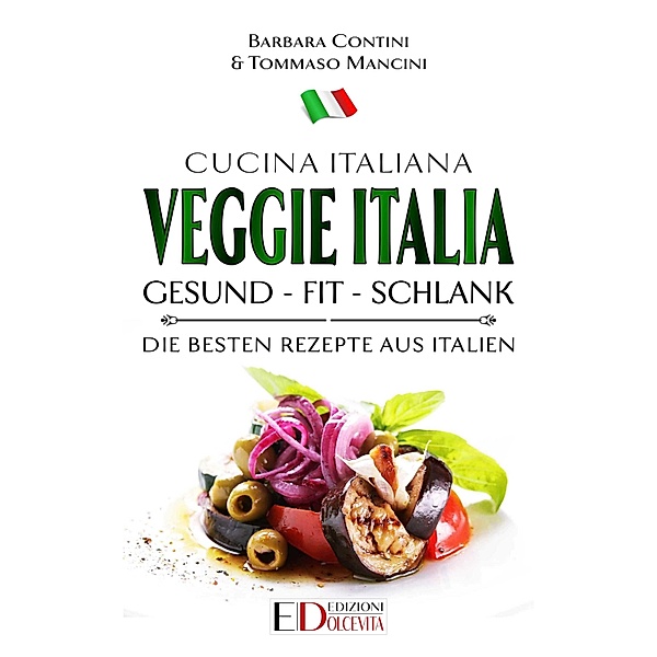 Italienische Küche: 4 Veggie Italia: gesund - fit - schlank, Barbara Contini, Tommaso Mancini