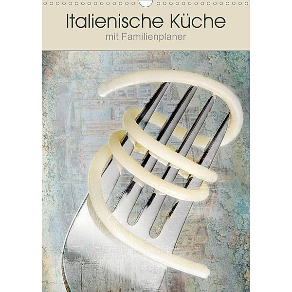 Italienische Küche mit Familienplaner (Wandkalender 2023 DIN A3 hoch), Carmen Steiner und Matthias Konrad