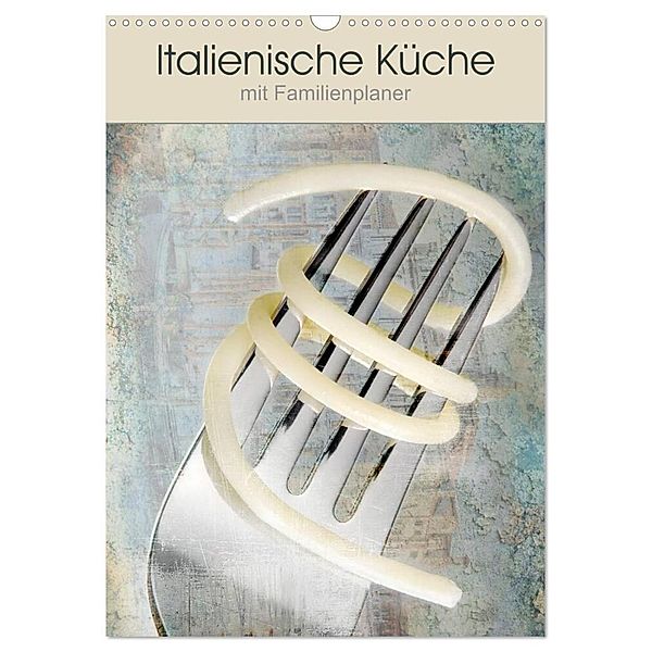 Italienische Küche mit Familienplaner (Wandkalender 2024 DIN A3 hoch), CALVENDO Monatskalender, Carmen Steiner und Matthias Konrad