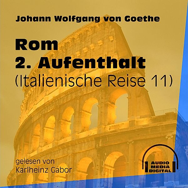Italienische Reise - 11 - Rom 2. Aufenthalt, Johann Wolfgang von Goethe