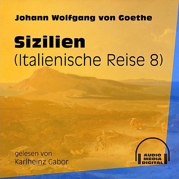 Italienische Reise - 8 - Sizilien, Johann Wolfgang von Goethe