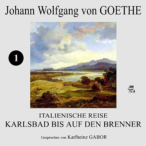 Italienische Reise: Karlsbad bis auf den Brenner (1), Johann Wolfgang Von Goethe