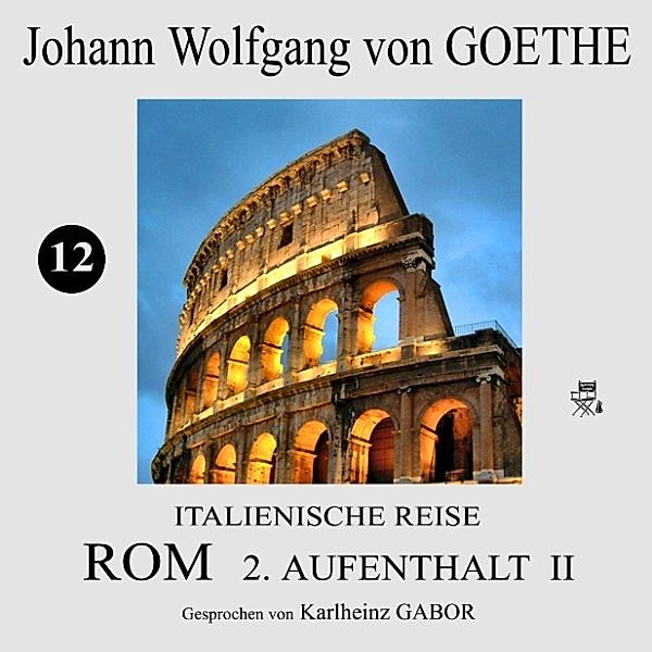 Italienische Reise: Rom 2. Aufenthalt II (12), Johann Wolfgang Von Goethe