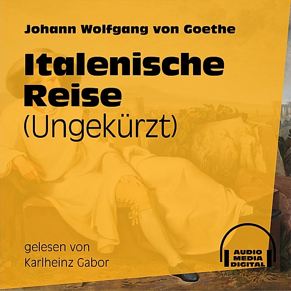 Italienische Reise (Ungekürzt), Johann Wolfgang Von Goethe