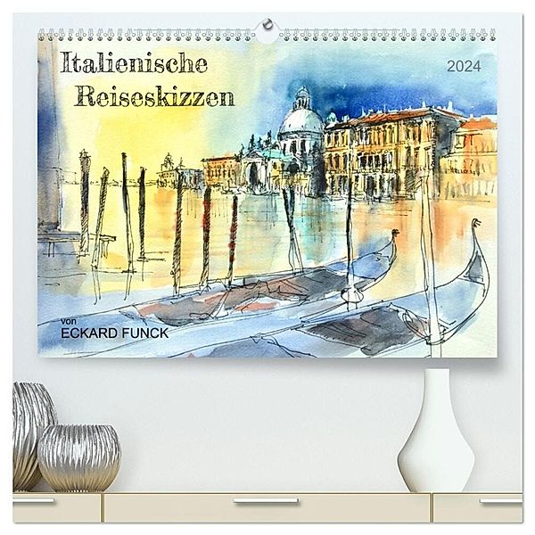 Italienische Reiseskizzen (hochwertiger Premium Wandkalender 2024 DIN A2 quer), Kunstdruck in Hochglanz, Eckard Funck