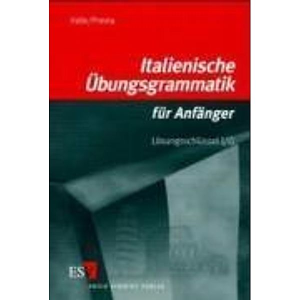 Italienische Übungsgrammatik für Anfänger - Lösungsschlüssel I/II, Miguel Valle, Vanda Presta