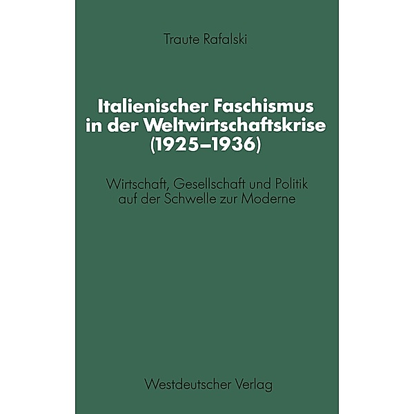 Italienischer Faschismus in der Weltwirtschaftskrise (1925-1936) / Schriften des Zentralinstituts für sozialwiss. Forschung der FU Berlin, Traute Rafalski