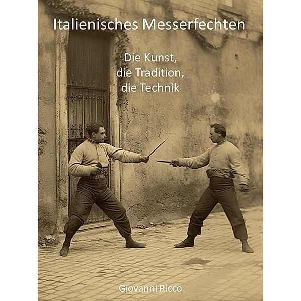 Italienisches Messerfechten: die Kunst, die Tradition, die Technik (Western Martial Arts, #5) / Western Martial Arts, Giovanni Ricco