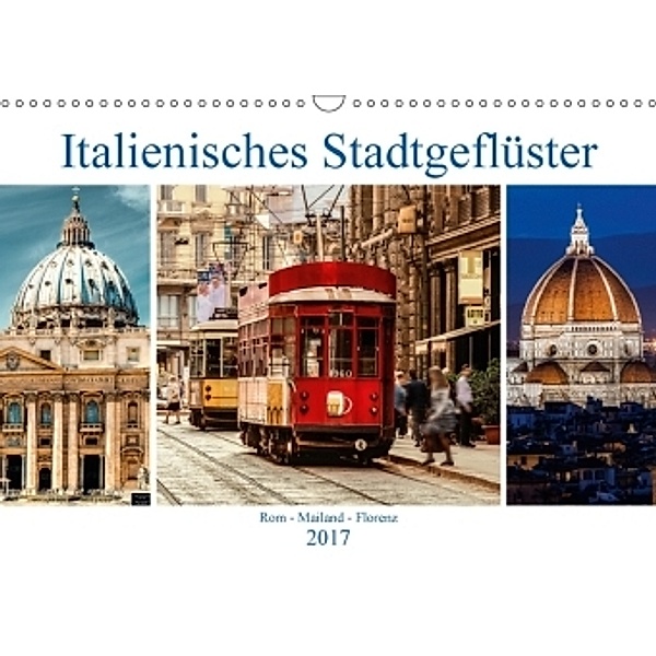 Italienisches Stadtgeflüster, Rom - Mailand - Florenz (Wandkalender 2017 DIN A3 quer), Carmen Steiner und Matthias Konrad