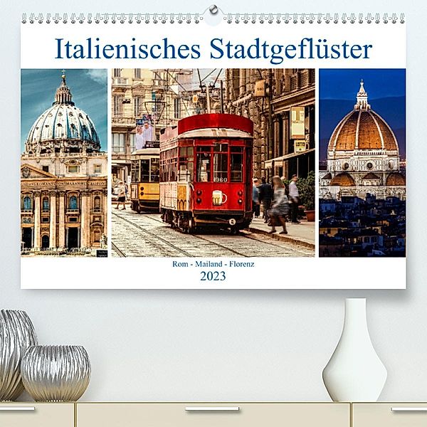 Italienisches Stadtgeflüster, Rom - Mailand - Florenz (Premium, hochwertiger DIN A2 Wandkalender 2023, Kunstdruck in Hoc, Carmen Steiner und Matthias Konrad