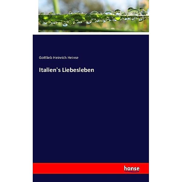 Italien's Liebesleben, Gottlieb Heinrich Heinse