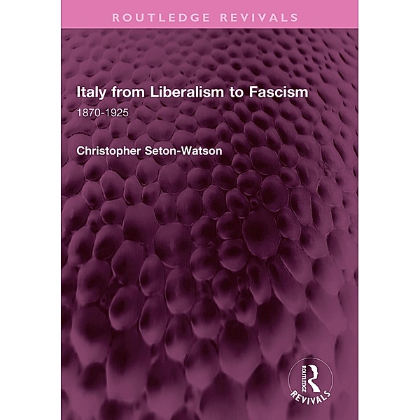 Italy from Liberalism to Fascism, Christopher Seton-Watson