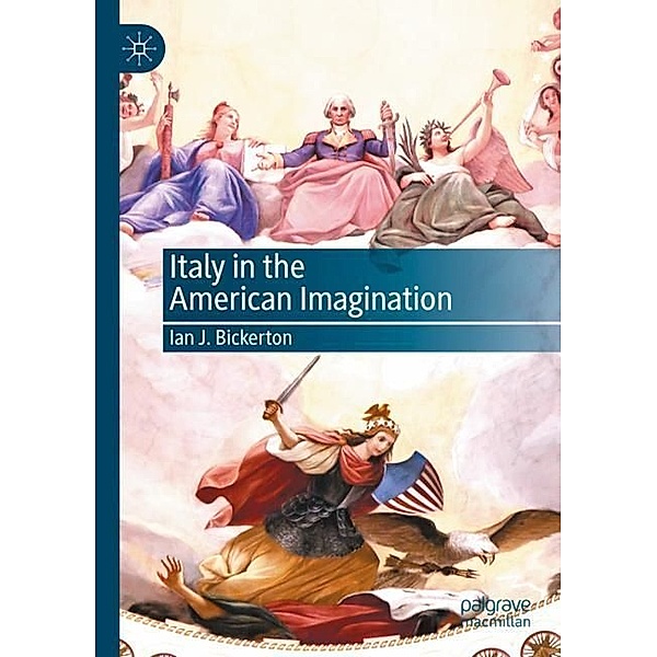 Italy in the American Imagination, Ian J. Bickerton