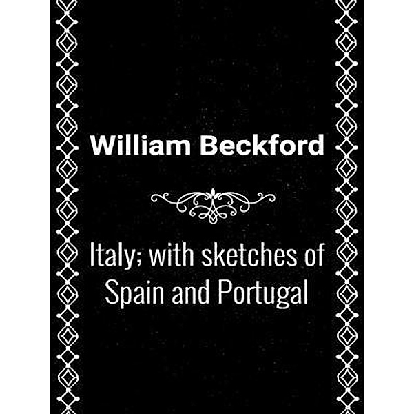 Italy; with sketches of Spain and Portugal / Spotlight Books, William Beckford