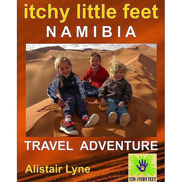 Itchy Little Feet Namibia. A Travel Adventure., Alistair Lyne