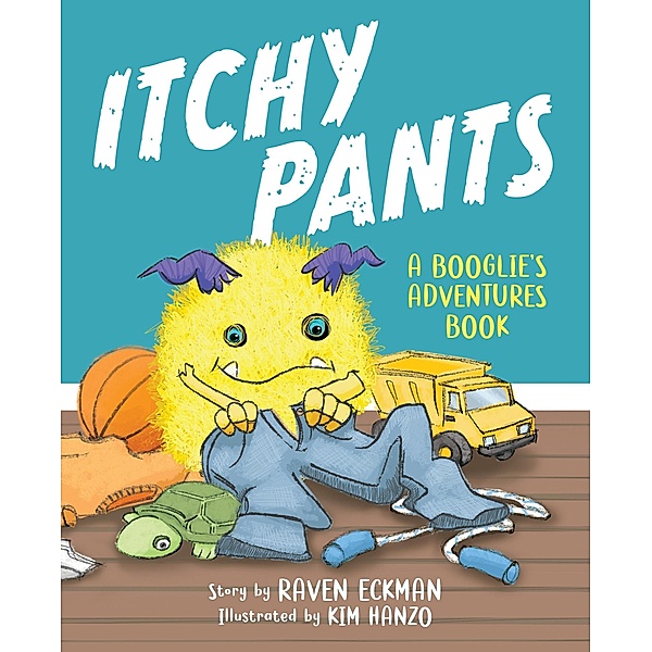 Itchy Pants (A Booglie's Adventure Book, #1) / A Booglie's Adventure Book, Raven Eckman