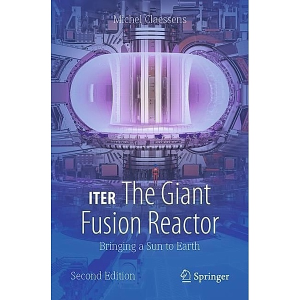 ITER: The Giant Fusion Reactor, Michel Claessens