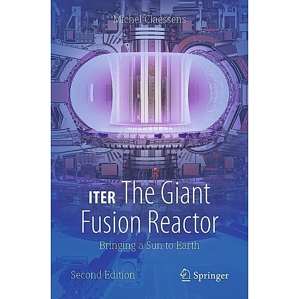 ITER: The Giant Fusion Reactor / Copernicus Books, Michel Claessens