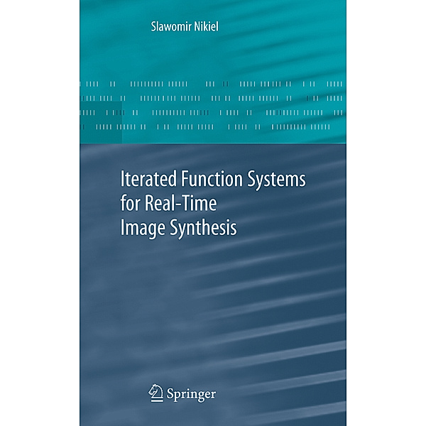 Iterated Function Systems for Real-Time Image Synthesis, Slawomir Nikiel