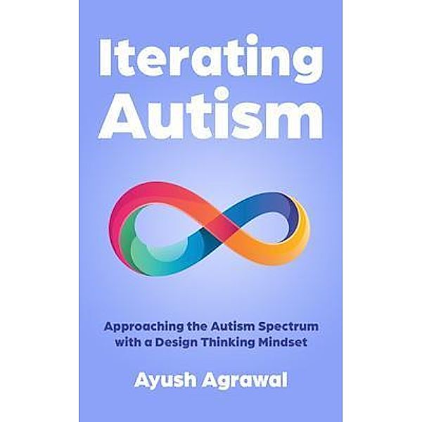Iterating Autism / New Degree Press, Ayush Agrawal