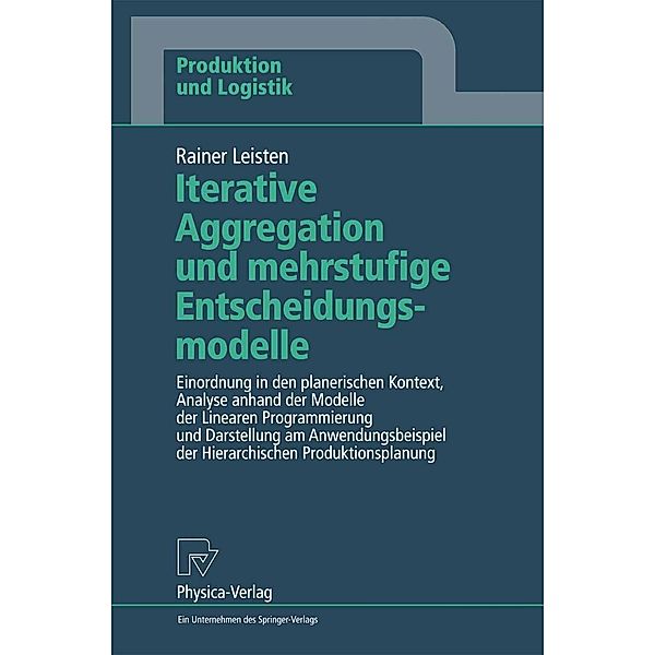 Iterative Aggregation und mehrstufige Entscheidungsmodelle / Produktion und Logistik, Rainer Leisten