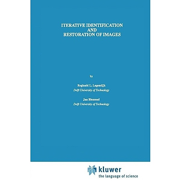 Iterative Identification and Restoration of Images / The Springer International Series in Engineering and Computer Science Bd.118, Reginald L. Lagendijk, Jan Biemond