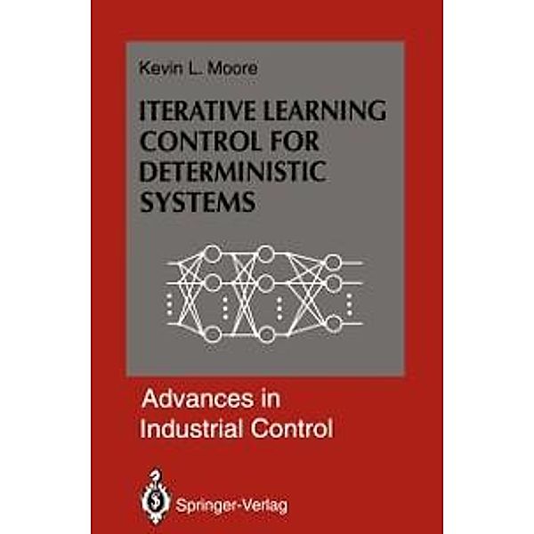 Iterative Learning Control for Deterministic Systems / Advances in Industrial Control, Kevin L. Moore