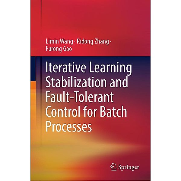 Iterative Learning Stabilization and Fault-Tolerant Control for Batch Processes, Limin Wang, Ridong Zhang, Furong Gao