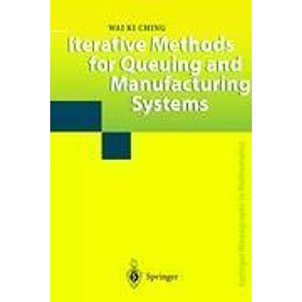 Iterative Methods for Queuing and Manufacturing Systems, Wai Ki Ching