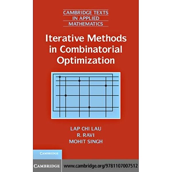 Iterative Methods in Combinatorial Optimization, Lap Chi Lau