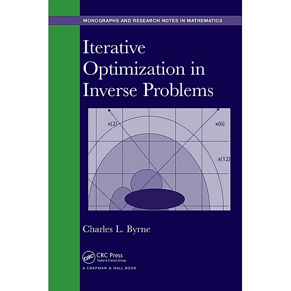Iterative Optimization in Inverse Problems, Charles Byrne