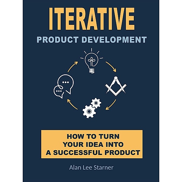 Iterative Product Development, Alan Starner