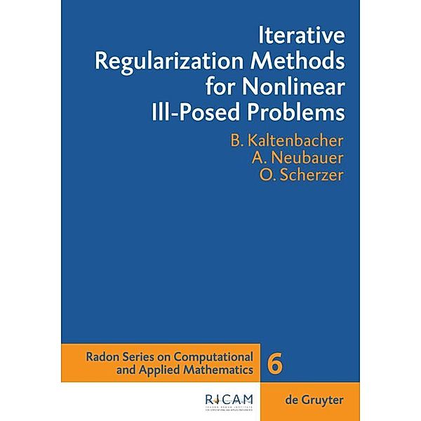Iterative Regularization Methods for Nonlinear Ill-Posed Problems, Otmar Scherzer, Barbara Kaltenbacher, Andreas Neubauer