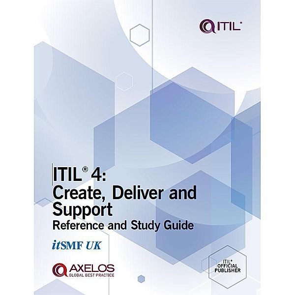 ITIL 4: Create, Deliver and Support Reference and Study Guide / TSO (The Stationery Office), Axelos Limited