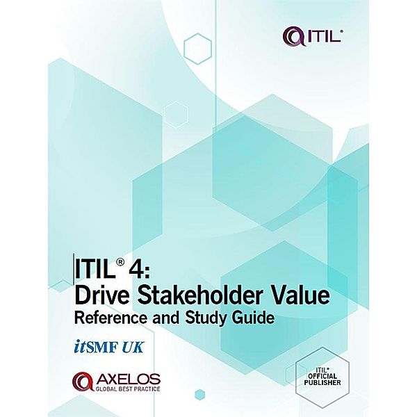 ITIL 4: Drive Stakeholder Value Reference and Study Guide / TSO (The Stationery Office), Axelos Limited