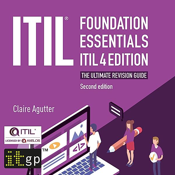 ITIL Foundation Essentials ITIL 4 Edition - The ultimate revision guide, second edition, Claire Agutter