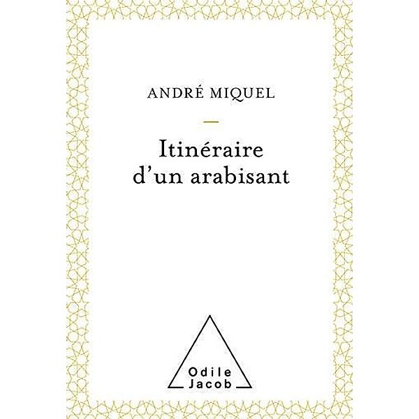 Itinéraire d'un arabisant, Miquel Andre Miquel