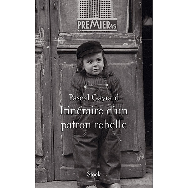 Itinéraire d'un patron rebelle / Essais - Documents, Pascal Gayrard