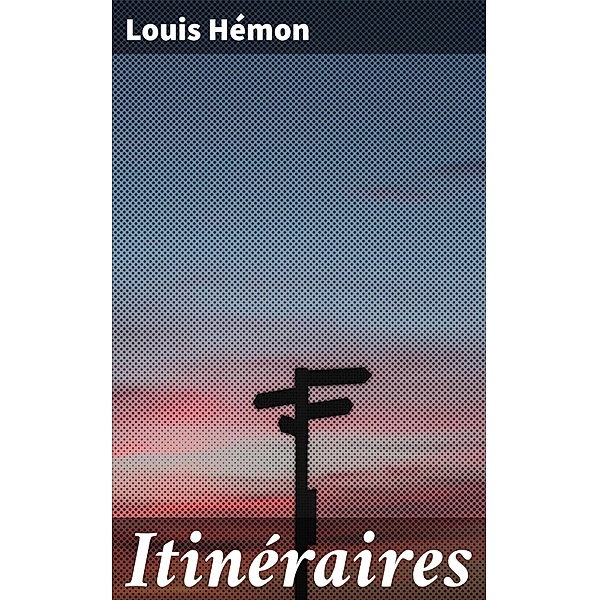 Itinéraires, Louis Hémon