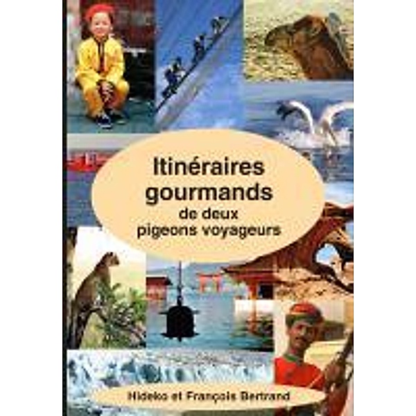 Itinéraires gourmands de deux pigeons voyageurs, Bertrand François, Bertrand Hideko