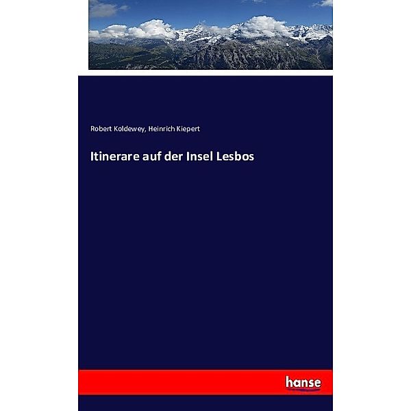 Itinerare auf der Insel Lesbos, Robert Koldewey, Heinrich Kiepert