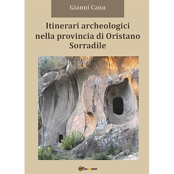 Itinerari archeologici nella provincia di Oristano - Sorradile, Gianni Canu