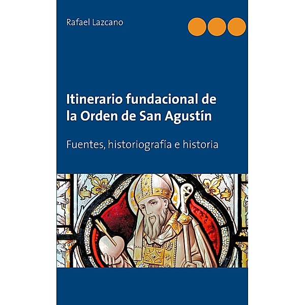 Itinerario fundacional de la Orden de San Agustín, Rafael Lazcano