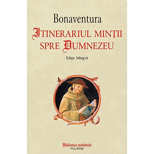 Itinerariul min¿ii spre Dumnezeu / Biblioteca medievala, Bonaventura Bonaventura