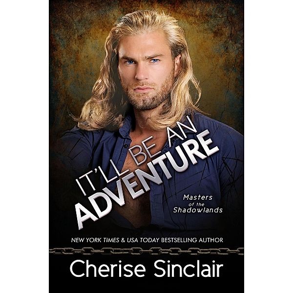 It'll Be An Adventure (Masters of the Shadowlands, #16) / Masters of the Shadowlands, Cherise Sinclair