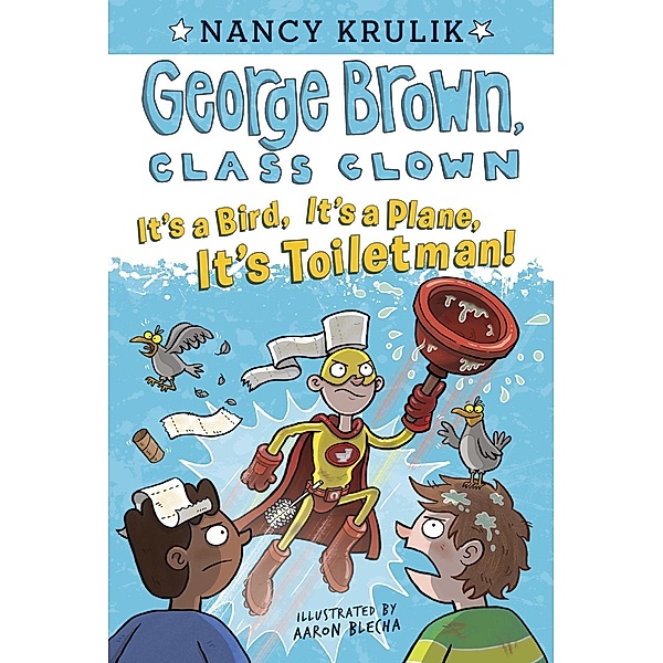 It's a Bird, It's a Plane, It's Toiletman! #17 / George Brown, Class Clown Bd.17, Nancy Krulik
