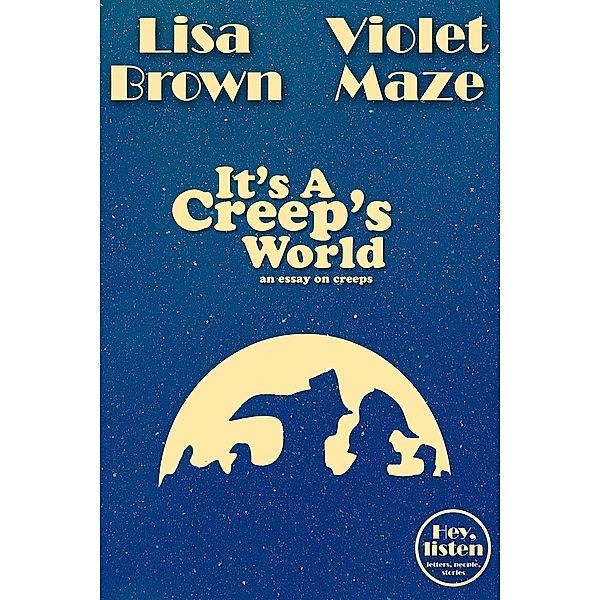 It's A Creep's World (Hey, listen) / Hey, listen, Lisa Brown, Violet Maze